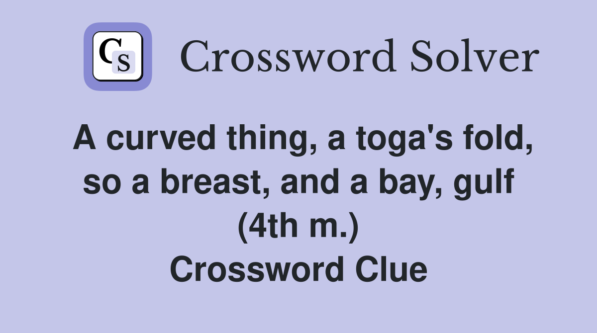 A curved thing, a toga's fold, so a breast, and a bay, gulf (4th m